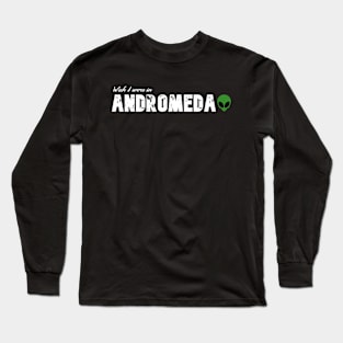 Wish I were in Andromeda Long Sleeve T-Shirt